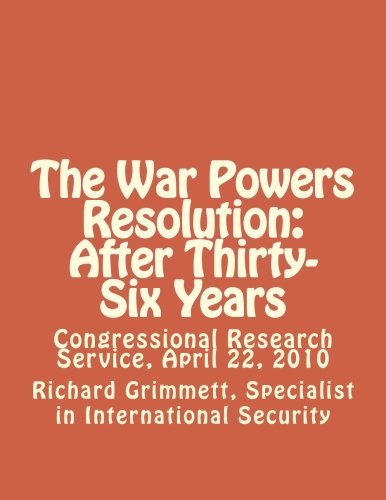 Stock image for The War Powers Resolution: After Thirty-Six Years: Congressional Research Service, April 22, 2010 for sale by Revaluation Books