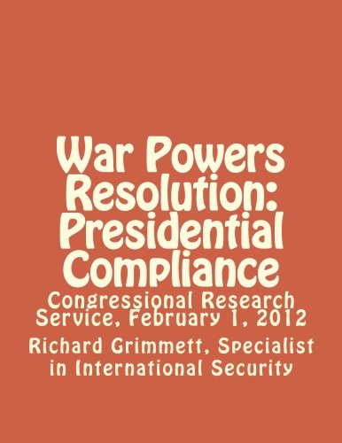 Imagen de archivo de War Powers Resolution: Presidential Compliance: Congressional Research Service, February 1, 2012 a la venta por Revaluation Books