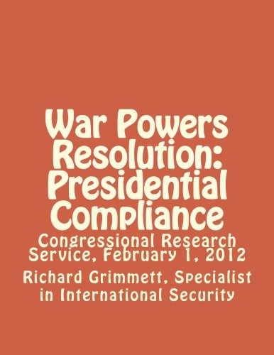 Stock image for War Powers Resolution: Presidential Compliance: Congressional Research Service, February 1, 2012 for sale by Revaluation Books