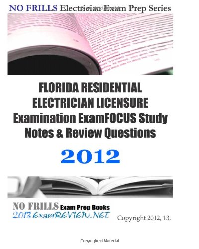 9781477573280: FLORIDA RESIDENTIAL ELECTRICIAN LICENSURE Examination ExamFOCUS Study Notes & Review Questions 2012: Focusing on code compliance.