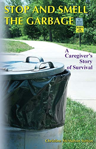 Beispielbild fr Stop and Smell the Garbage: A Caregiver's Story of Survival zum Verkauf von SecondSale
