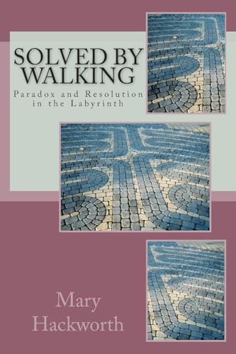 9781477576113: Solved by Walking: Paradox and Resolution in the Labyrinth