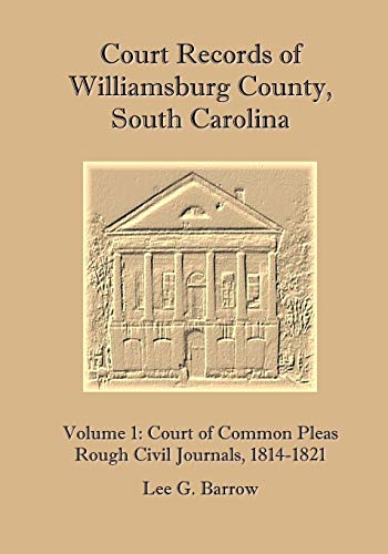 9781477577745: Court Records of Williamsburg County, South Carolina, Vol. 1: Court of Common Pleas, Rough Civil Journals, 1814-1821: Volume 1