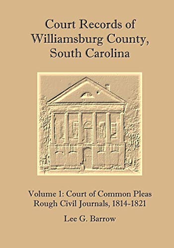 Stock image for Court Records of Williamsburg County, South Carolina, Vol. 1: Court of Common Pleas, Rough Civil Journals, 1814-1821 (Volume 1) for sale by Revaluation Books