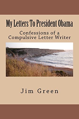 My Letters To President Obama: Confessions of a Compulsive Letter Writer (9781477578124) by Green, Jim