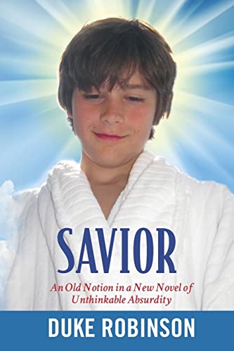 Stock image for Savior: An Old Notion in a New Novel of Unthinkable Absurdity for sale by THE SAINT BOOKSTORE
