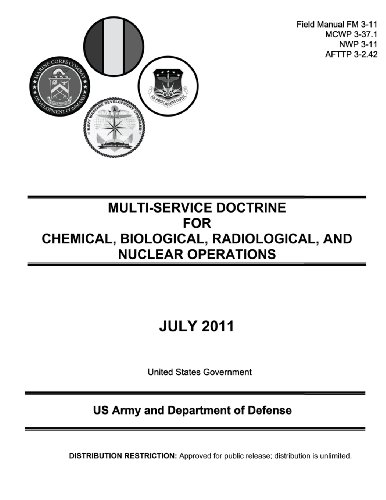 Stock image for Field Manual FM 3-11 MCWP 3-37.1 NWP 3-11 AFTTP 3-2.42 Multi-Service Doctrine for Chemical, Biological, Radiological, and Nuclear Operations July 2011 for sale by Revaluation Books