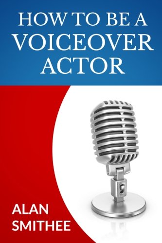 How to Be a Voice Actor (9781477588840) by Smithee, Alan