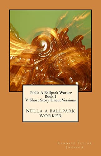 Beispielbild fr Nella A Ballpark Worker V. Short Story Uncut Versions: Five short story uncut segments. zum Verkauf von THE SAINT BOOKSTORE