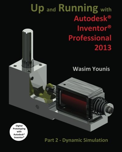 9781477594148: Up and Running with Autodesk Inventor Professional 2013: Part 2 Dynamic Simulation