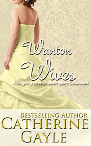 Beispielbild fr Wanton Wives: An Anthology of Regency Erotic Short Stories zum Verkauf von Goldstone Books