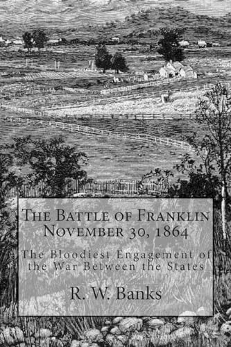 9781477597279: The Battle of Franklin November 30, 1864: The Bloodiest Engagement of the War Between the States