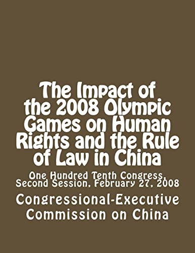 Stock image for The Impact of the 2008 Olympic Games on Human Rights and the Rule of Law in China: One Hundred Tenth Congress, Second Session, February 27, 2008 for sale by THE SAINT BOOKSTORE