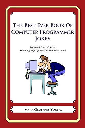 Imagen de archivo de The Best Ever Book of Computer Programmer Jokes: Lots and Lots of Jokes Specially Repurposed for You-Know-Who a la venta por HPB-Red