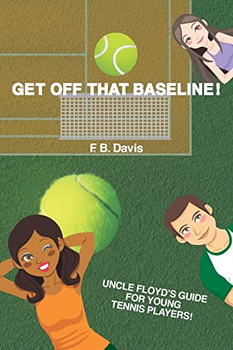 Imagen de archivo de Get Off That Baseline!: Uncle Floyd's Guide For Rising Young Tennis Players a la venta por THE SAINT BOOKSTORE