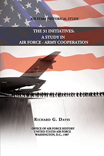 9781477605103: The 31 Initiatives: A Study in Air Force - Army Cooperation