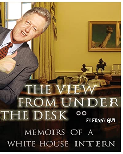 Stock image for The View From Under the Desk: Memoirs of a White House Intern for sale by Lucky's Textbooks