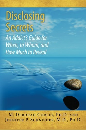 9781477608289: Disclosing Secrets: An Addict's Guide for When, to Whom, and How Much to Reveal