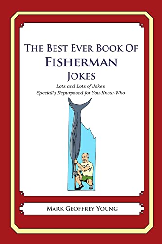 Imagen de archivo de The Best Ever Book of Fisherman Jokes: Lots and Lots of Jokes Specially Repurposed for You-Know-Who a la venta por Goodwill of Colorado