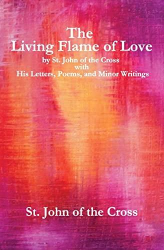 Stock image for The Living Flame of Love: by St. John of the Cross with His Letters, Poems, and Minor Writings for sale by Greenway