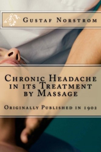 Chronic Headache in its Treatment by Massage (9781477618158) by Norstrom M.D., Gustaf