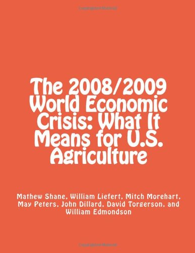 The 2008/2009 World Economic Crisis: What It Means for U.S. Agriculture (9781477618332) by Shane, Mathew; Liefert, William; Morehart, Mitch; Peter's, May; Dillard, John; Torgerson, David; Edmondson, William