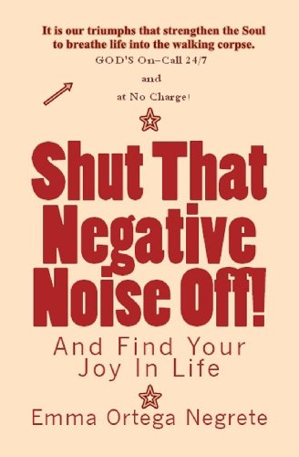 9781477620434: Shut That Negative Noise Off!: And Find Your Joy In Life