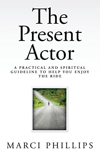 Stock image for The Present Actor : A Practical and Spiritual Guideline to Help You Enjoy the Ride for sale by Better World Books