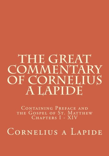 Stock image for The Great Commentary of Cornelius a Lapide: Containing Preface and the Gospel of St. Matthew Chapters I - XIV for sale by ThriftBooks-Atlanta