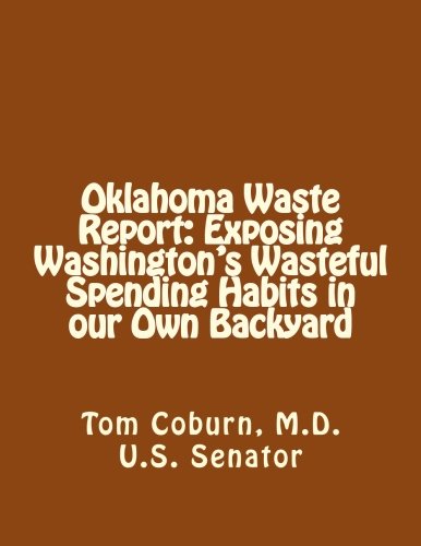 Imagen de archivo de Oklahoma Waste Report: Exposing Washington's Wasteful Spending Habits in our Own Backyard a la venta por Revaluation Books