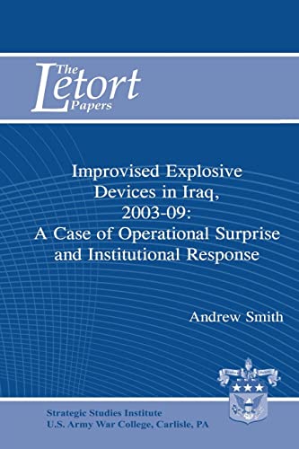 Stock image for Improvised Explosive Devices in Iraq, 2003-2009: A Case of Operational Surprise and Institutional Response: Letort Paper for sale by THE SAINT BOOKSTORE