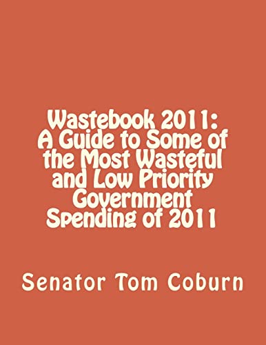 Imagen de archivo de Wastebook 2011: A Guide to Some of the Most Wasteful and Low Priority Government Spending of 2011 a la venta por THE SAINT BOOKSTORE
