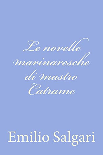 Le novelle marinaresche di mastro Catrame (Italian Edition) (9781477629932) by Salgari, Emilio