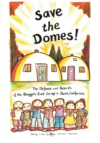 Stock image for Save the Domes!: The Defense and Rebirth of the Baggins End Co-op in Davis, California for sale by Revaluation Books