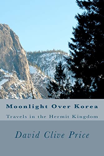 Moonlight Over Korea: Travels in the Hermit Kingdom (9781477632895) by Price, David Clive