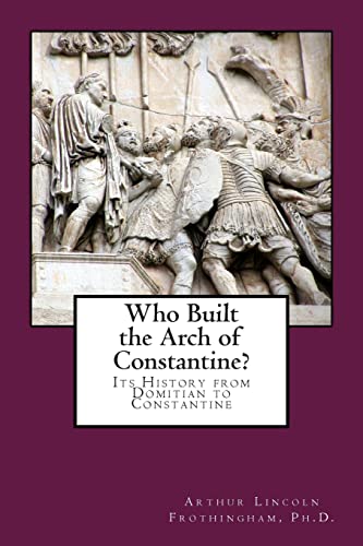 Stock image for Who Built the Arch of Constantine?: Its History from Domitian to Constantine for sale by Books From California