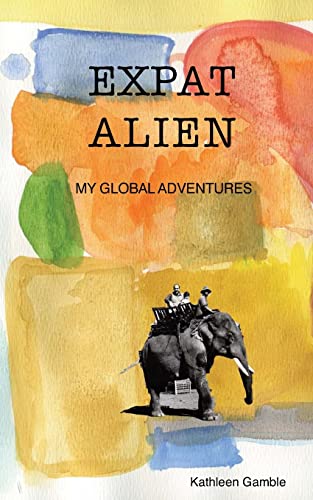 Stock image for Expat Alien: My Global Adventures for sale by THE SAINT BOOKSTORE