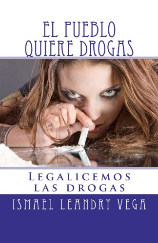 9781477635568: El pueblo quiere drogas: Legalicemos las drogas