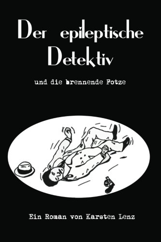 9781477637548: Der epileptische Detektiv und die brennende Fotze (German Edition)