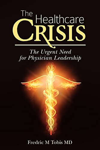 Imagen de archivo de The Healthcare Crisis: The Urgent Need for Physician Leadership a la venta por HPB-Red