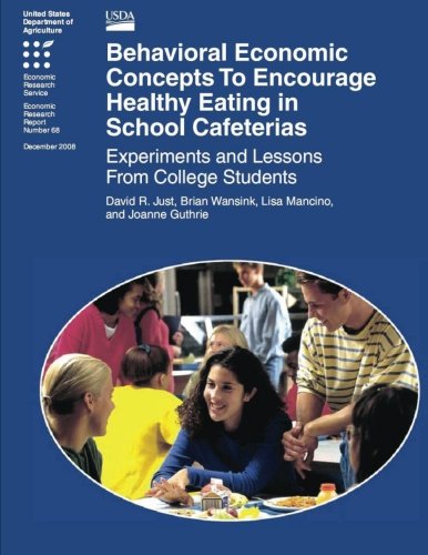 Imagen de archivo de Behavioral Economic Concepts To Encourage Healthy Eating in School Cafeterias: Experiments and Lessons From College Students a la venta por Revaluation Books