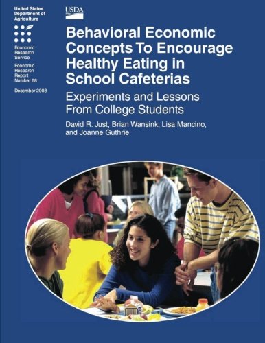 Stock image for Behavioral Economic Concepts To Encourage Healthy Eating in School Cafeterias: Experiments and Lessons From College Students for sale by Revaluation Books