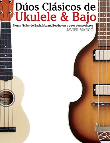 9781477647073: Dos Clsicos de Ukulele & Bajo: Piezas fciles de Bach, Mozart, Beethoven y otros compositores (en Partitura y Tablatura)