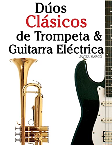 9781477647080: Dos Clsicos de Trompeta & Guitarra Elctrica: Piezas fciles de Bach, Strauss, Tchaikovsky y otros compositores (en Partitura y Tablatura) - 9781477647080