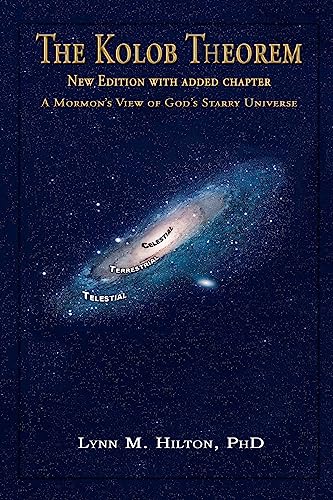 The Kolob Theorem, New Edition with Added Chapter: A Mormon's View of God's Starry Universe (9781477647134) by Hilton, Lynn M