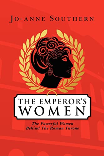 Stock image for The Emperor's Women: The Powerful Women Behind The Roman Throne for sale by THE SAINT BOOKSTORE