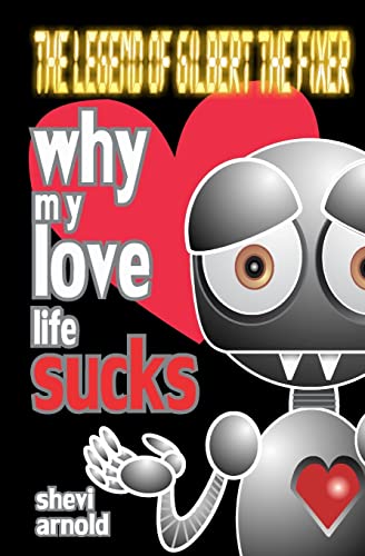 9781477648698: Why My Love Life Sucks: Volume 1 (The Legend of Gilbert the Fixer)