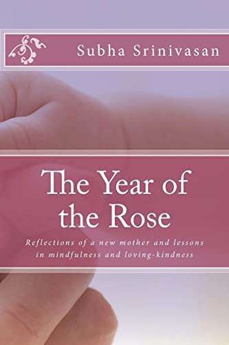 Stock image for The Year of the Rose: Reflections of a new mother and lessons in mindfulness and loving-kindness for sale by Ezekial Books, LLC