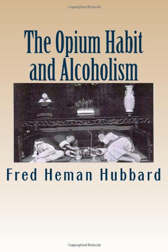 The Opium Habit and Alcoholism (9781477649817) by Hubbard, Dr. Fred Heman