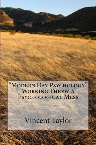 Beispielbild fr Modern Day Psychology" Working Threw a Psychological Mess zum Verkauf von THE SAINT BOOKSTORE